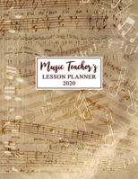 Music Teacher's Lesson Planner: 2020 Weekly and Monthly Lesson Organizer for Music Teachers with Notes on Score - Teacher Agenda for Class Planning and Organizing - Week to Week Overview of Curriculum 1673682812 Book Cover