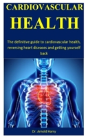 Cardiovascular Health: The definitive guide to cardiovascular health, reversing heart diseases and getting yourself back 1710569298 Book Cover