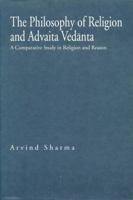 The Philosophy of Religion and Advaita Vedanta: A Comparative Study in Religion and Reason (Hermeneutics, Studies in the History of Religions) 8170305519 Book Cover