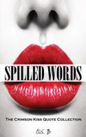 Spilled Words: The Crimson Kiss Quote Collection 0995003939 Book Cover