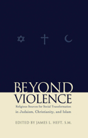 Beyond Violence: Religious Sources for Social Transformation in Judaism, Christianity, and Islam (Abrahamic Dialogues, 1) 0823223345 Book Cover