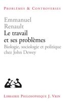 Le Travail Et Ses Problemes: Biologie, Sociologie Et Politique Chez John Dewey (Problemes & Controverses) 2711630889 Book Cover