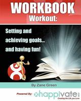 Setting and Achieving Goals and Having Fun: A Workbook Workout 1453604820 Book Cover