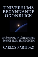 Universums Begynnande Ögonblick: Utgångspunkten Där Universum Började Bildas Från Ingenting B0BPVT88KF Book Cover