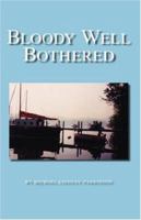 Bloody Well Bothered 1425134947 Book Cover