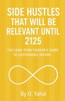 Side Hustles That Will Be Relevant Until 2125 B0FR9T5NX9 Book Cover