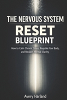 The Nervous System Reset Blueprint: How to Calm Chronic Stress, Regulate Your Body, and Reclaim Mental Clarity B0GNSG244W Book Cover