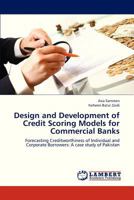 Design and Development of Credit Scoring Models for Commercial Banks: Forecasting Creditworthiness of Individual and Corporate Borrowers: A case study of Pakistan 3659255491 Book Cover