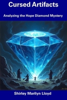 Cursed Artifacts: Analyzing the Hope Diamond Mystery B0F21T14QT Book Cover