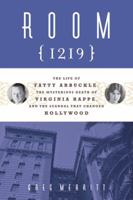 Room 1219: The Life of Fatty Arbuckle, the Mysterious Death of Virginia Rappe, and the Scandal That Changed Hollywood 1613747926 Book Cover