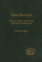 Vain Rhetoric: Private Insight and Public Debate in Ecclesiastes 1841271810 Book Cover