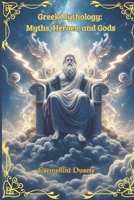 Greek Mythology: Myths, Heroes, and Gods (Mitologias do Mundo: As Histórias que Moldaram a Humanidade) B0DTGCWB27 Book Cover