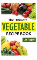 The Ultimate Vegetable Recipe Book 151696666X Book Cover