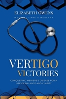 Vertigo Victories: Conquering Meniere's Disease for a Life of Balance and Clarity B0CV88MBS8 Book Cover
