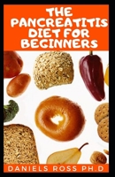 PANCREATITIS DIET FOR BEGINNERS: Your book guide to using diet to cure and manage pancreatitis includes recipes and meal plans B084DP12VC Book Cover