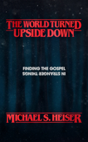 The World Turned Upside Down: Finding the Gospel in Stranger Things 1683593227 Book Cover