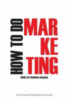 Como Hacer Marketing: Gu�a Para El Exito Empresarial 1521183805 Book Cover