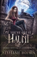 If You've Got It, Haunt It: A kooky, spooky, cozy fantasy with spice 1991046987 Book Cover