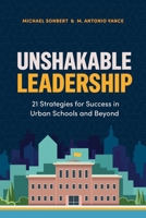 Unshakable Leadership: 21 Strategies for Success in Urban Schools and Beyond 1416634509 Book Cover