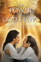 The Power Of God's Love: and How It Can Bring You Out of Stuck Places 1685176488 Book Cover