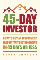 45-Day Investor: How to buy an investment property with nothing down in 45 days or less 0692501193 Book Cover