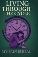 Living Through the CYCLE: My PAIN is REAL B0FWCCYZKK Book Cover