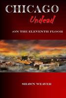 Chicago Undead: On the eleventh floor 1494946726 Book Cover