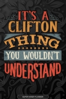 It's A Clifton Thing You Wouldn't Understand: Clifton Name Planner With Notebook Journal Calendar Personal Goals Password Manager & Much More, Perfect Gift For Clifton 1673658288 Book Cover