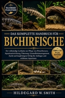 DAS KOMPLETTE HANDBUCH FÜR BICHIRFISCHE: Der vollständige Leitfaden zur Pflege von Flösselhennen, Aquarieneinrichtung, Fütterung, ... und erfahrene Aquarianer (German Edition) B0H87HWS1F Book Cover
