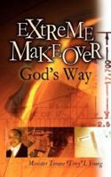 Extreme Makeover God's Way 1600343074 Book Cover