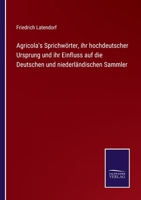 Agricola's Sprichworter: Ihr Hochdeutscher Ursprung Und Ihr Einfluss Auf Die Deutschen Und Niederlandischen Sammler (1862) 116101375X Book Cover