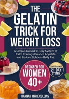 The Gelatin Trick for Weight Loss: A Simple, Natural 21-Day System to Calm Cravings, Balance Appetite, and Reduce Stubborn Belly Fat—Backed by Science and Built for Real Life B0GMX5KVLW Book Cover