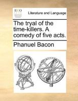 The tryal of the time-killers. A comedy of five acts. 1170119980 Book Cover