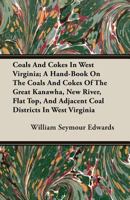 Coals and Cokes in West Virginia; A Hand-Book on the Coals and Cokes of the Great Kanawha, New River, Flat Top, and Adjacent Coal Districts in West Vi 140678186X Book Cover