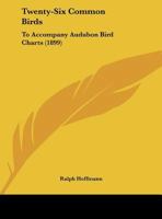 Twenty-Six Common Birds: To Accompany Audubon Bird Charts 1359307338 Book Cover