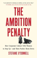 The Ambition Penalty: How Corporate Culture Tells Women to Step Up--And Then Pushes Them Down 1541705211 Book Cover