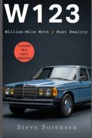 W123: Million-Mile Myth / Rust Reality B0G3X9QJ9K Book Cover