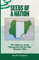 Seeds of a Nation: The Nigerian Youth Movement and the Aba Women's War B0FS13HPWK Book Cover