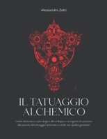Il Tatuaggio Alchemico: Guida alchemica e psicologica allo sviluppo e ai segreti che portano alla nascita del tatuaggio alchemico e delle sue qualita' guaritrici 1914139186 Book Cover