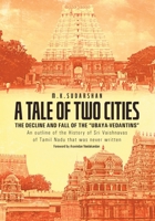 A TALE OF TWO CITIES: THE DECLINE AND FALL OF THE “UBAYA-VEDANTINS” An outline of the History of Sri Vaishnavas of Tamil Nadu that was never written B0C9SLF27F Book Cover