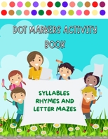 Dot Markers Activity Book - Syllables, Rhymes and Letter Mazes: A Fun and Educational Do a Dot Art Activity Book B08WT73HBR Book Cover