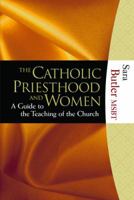 The Catholic Priesthood and Women: A Guide to the Teaching of the Church 1595250166 Book Cover
