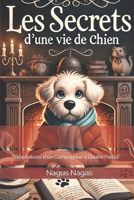 "Les Secrets d'une Vie de Chien": "Révélations d'un Compagnon à Quatre Pattes" (French Edition) B0DPHZPQ6R Book Cover