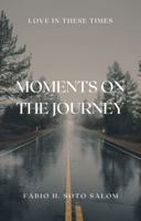 Moments on the Journey: Love in These Times 1736199153 Book Cover