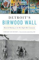 Detroit's Birwood Wall: Hatred and Healing in the West Eight Mile Community 1467142018 Book Cover