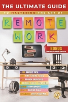 The Ultimate Guide to Mastering Remote Work: Proven Strategies to Stay Productive, Work Efficiently, and Thrive from Anywhere (Guide for Life | Life ... personal growt and financial success books) B0DXCYC82X Book Cover