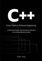 Cross-Platform Software Engineering with C++: Architecting Portable, High-Performance Applications Across Desktop Operating Systems B0GHKPPJGP Book Cover