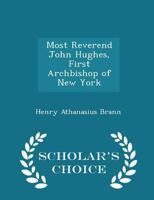 Most Reverend John Hughes, First Archbishop of New York 1016379145 Book Cover