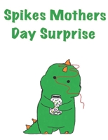 Spike Mothers Day Surprise B0D56DH22C Book Cover