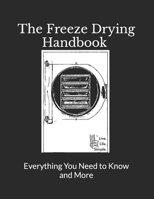 The Freeze Drying Handbook ..... Everything You Need to Know and More B0BXNPBVNN Book Cover